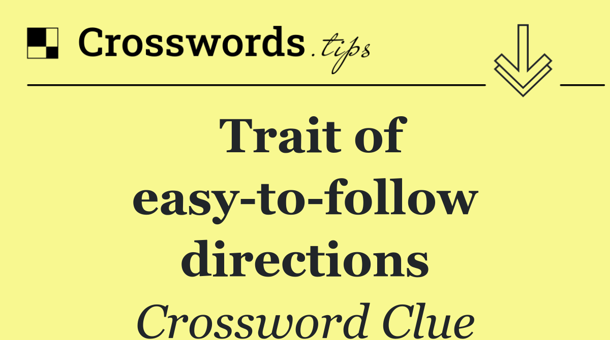 Trait of easy to follow directions