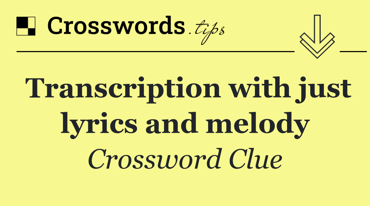 Transcription with just lyrics and melody