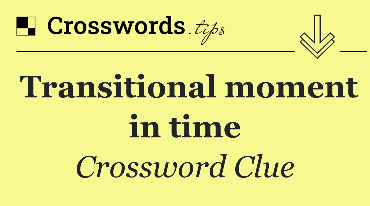 Transitional moment in time