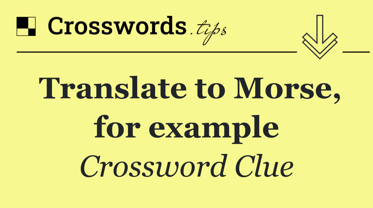 Translate to Morse, for example