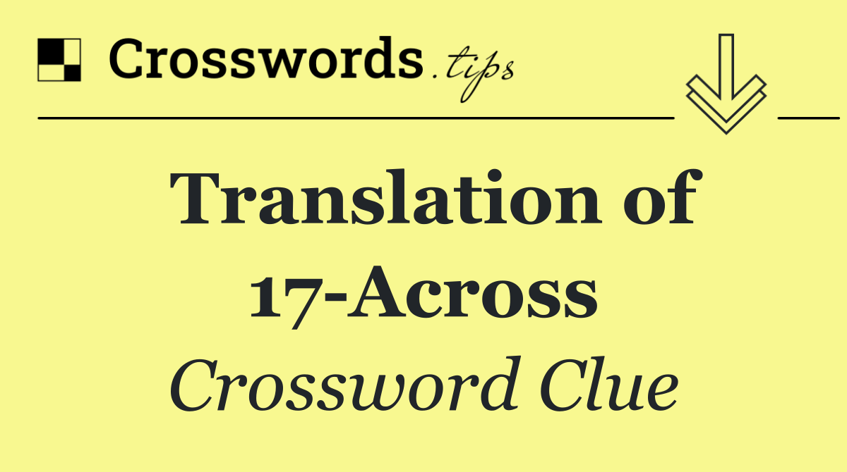 Translation of 17 Across