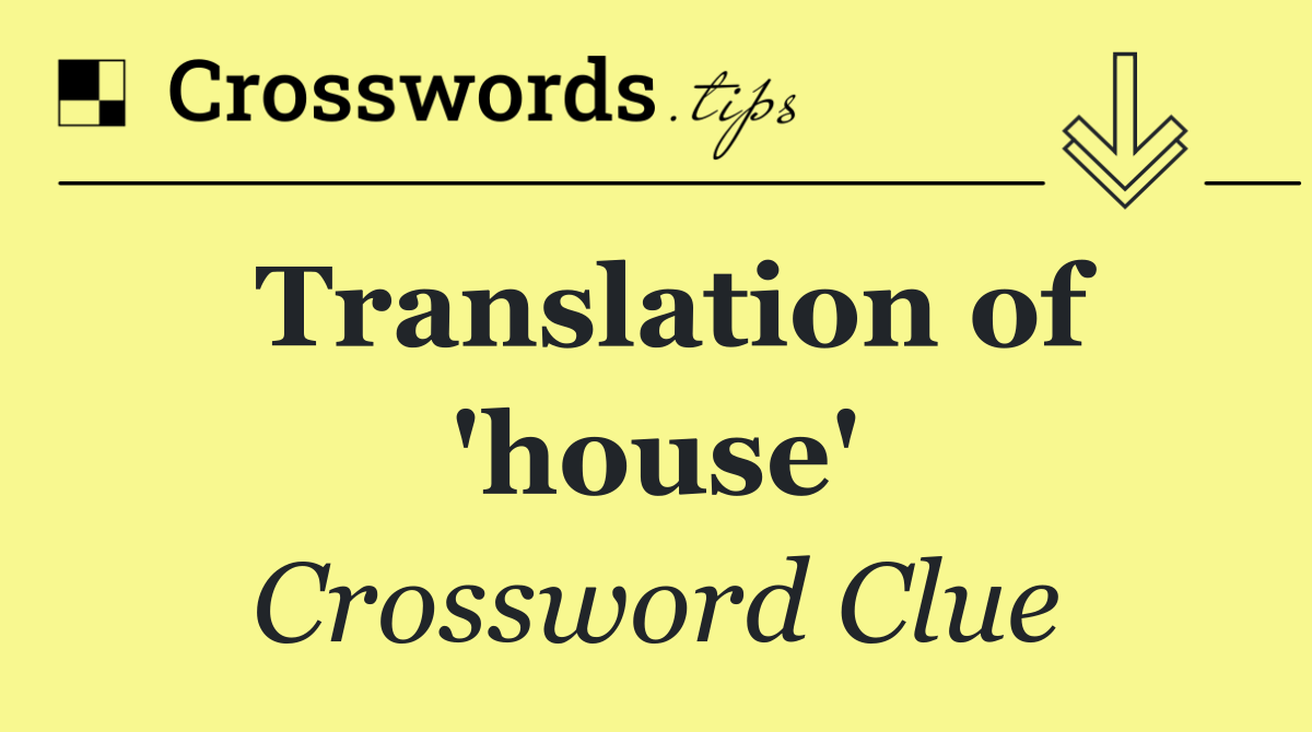 Translation of 'house'