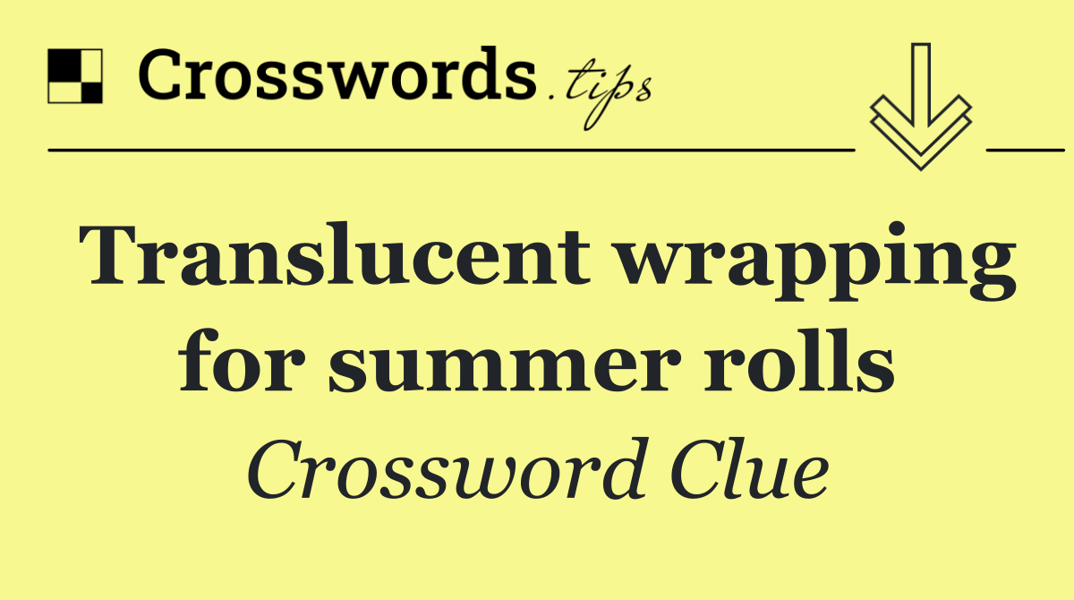 Translucent wrapping for summer rolls