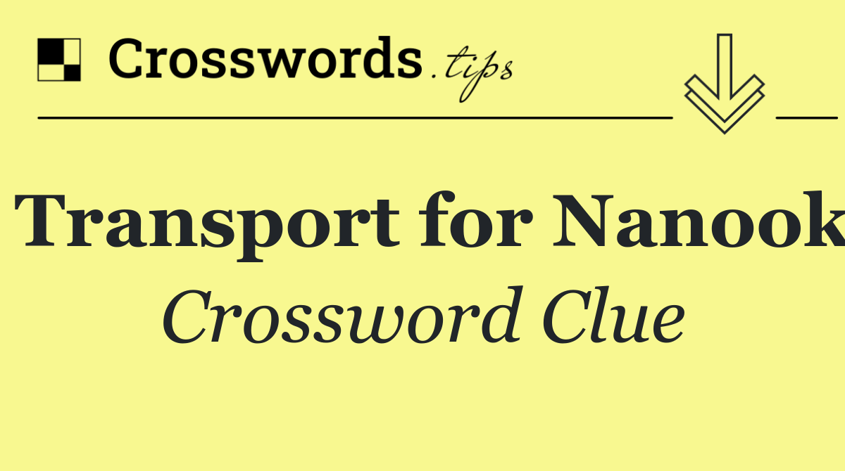 Transport for Nanook