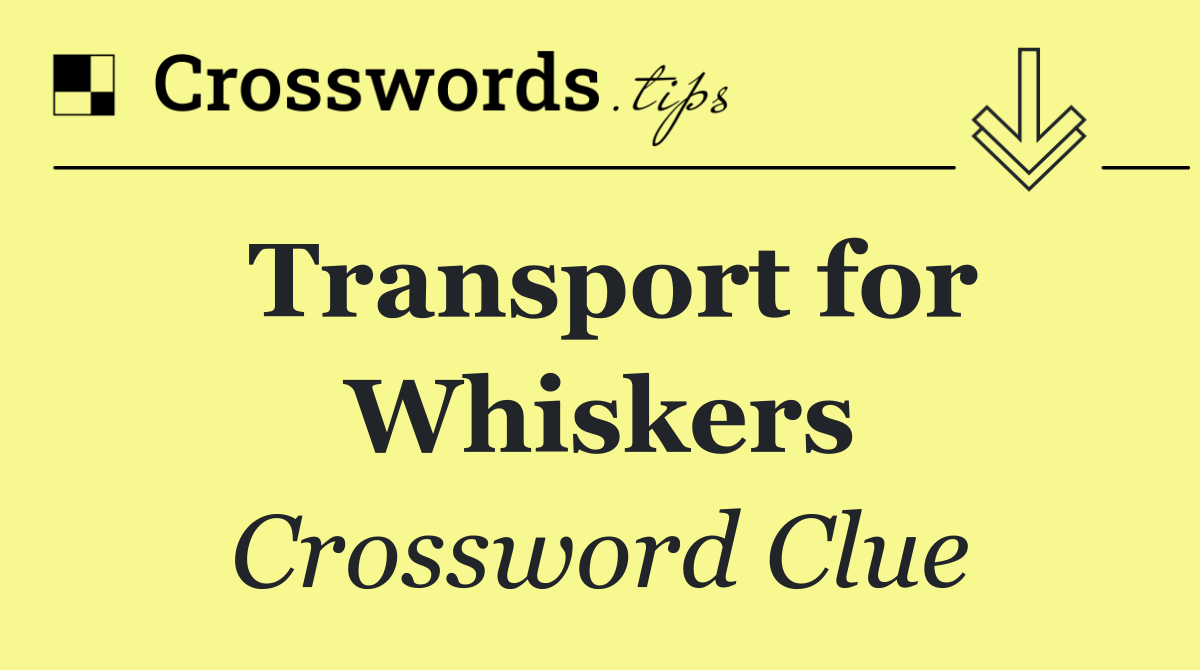 Transport for Whiskers