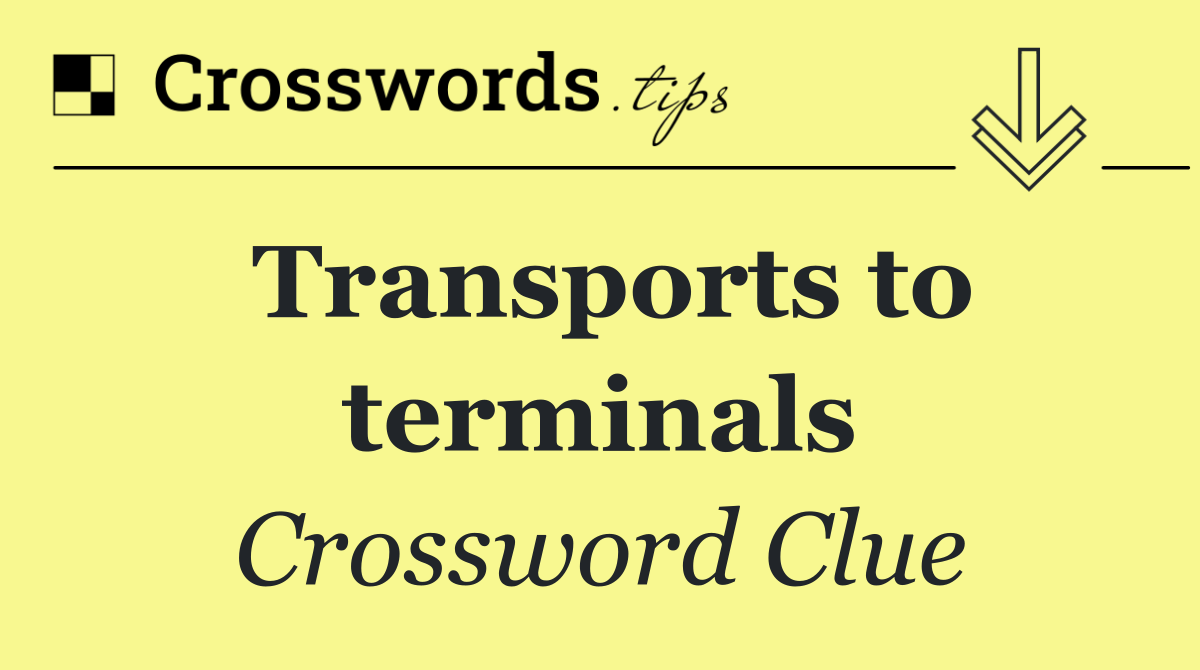 Transports to terminals