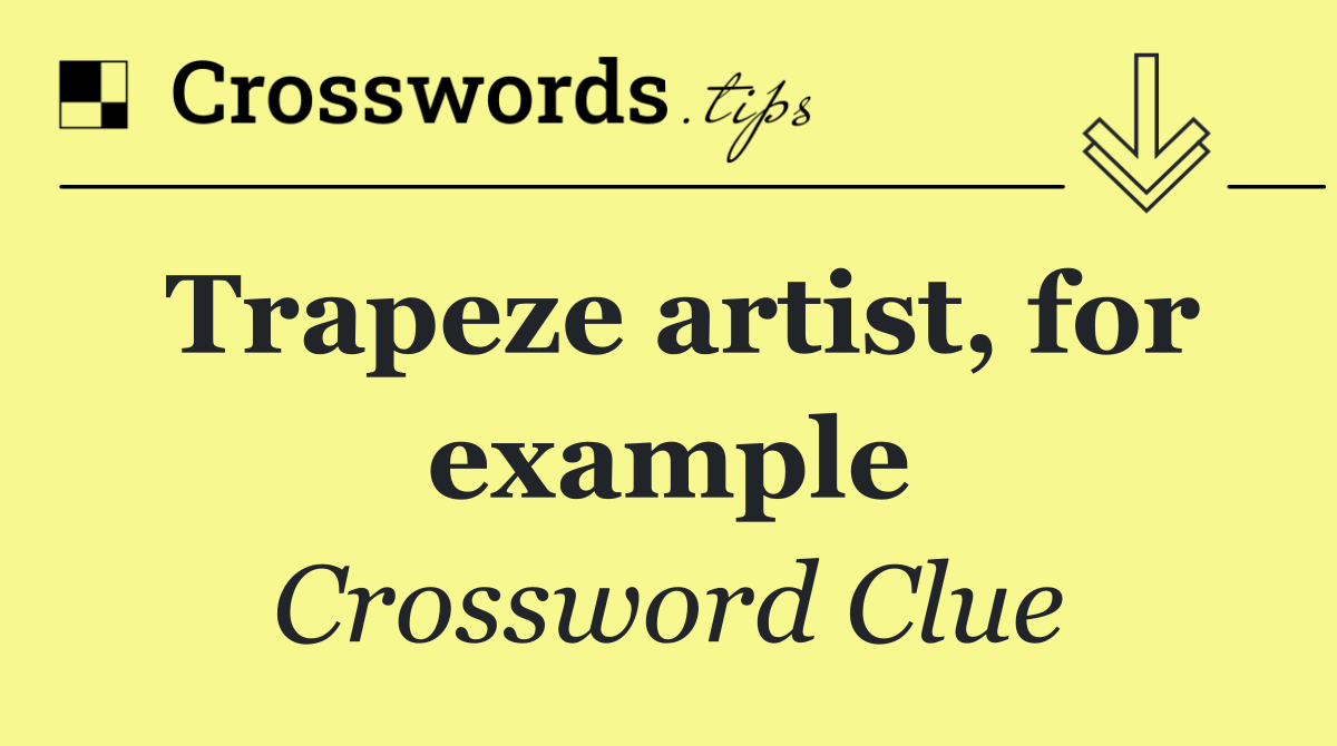 Trapeze artist, for example