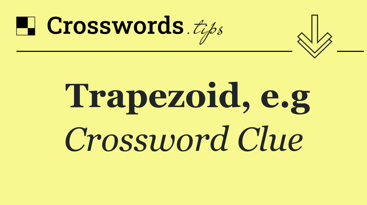 Trapezoid, e.g
