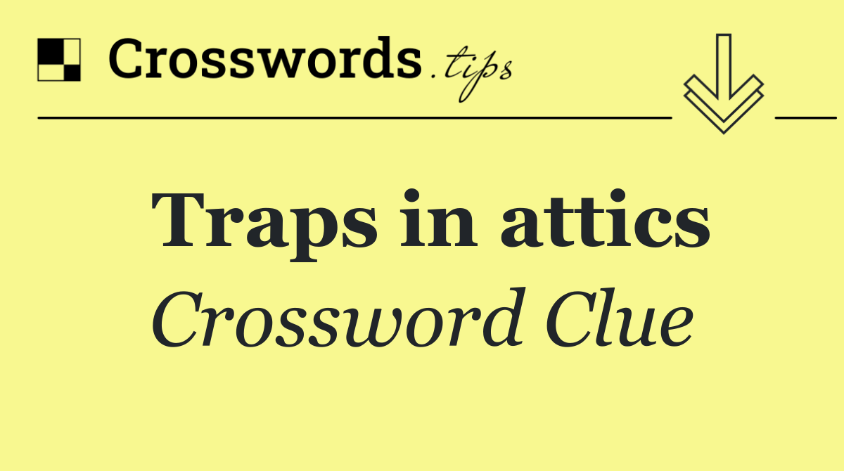 Traps in attics