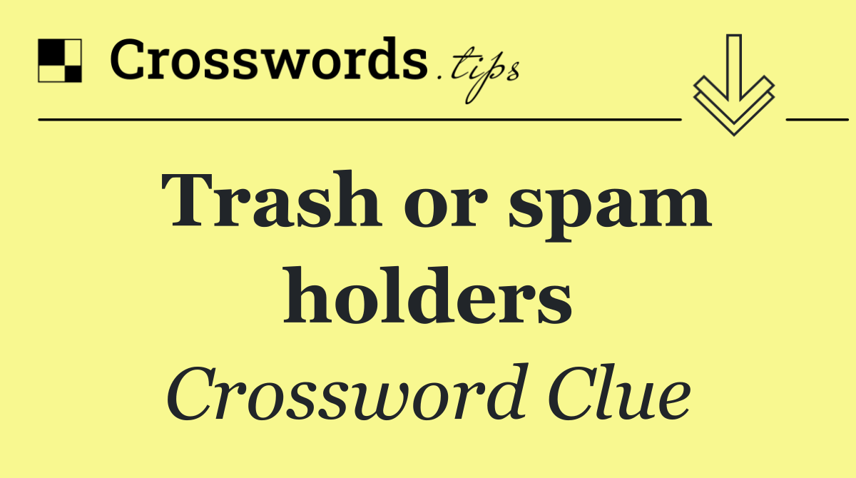 Trash or spam holders