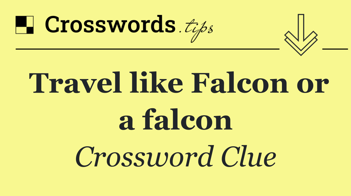 Travel like Falcon or a falcon