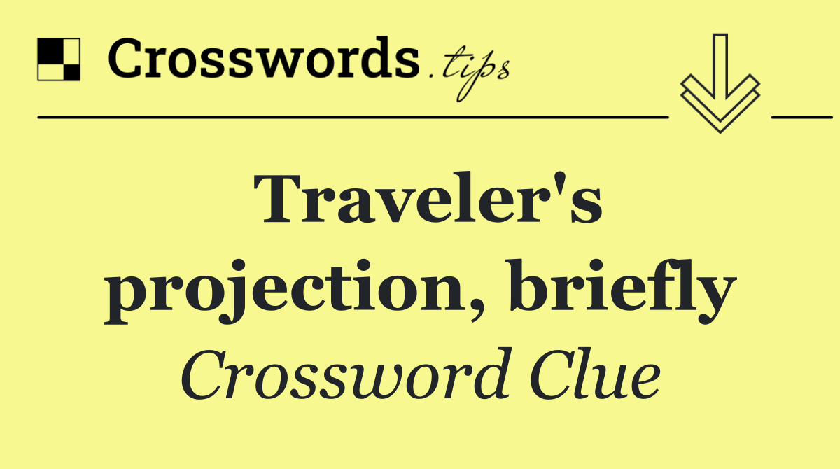 Traveler's projection, briefly
