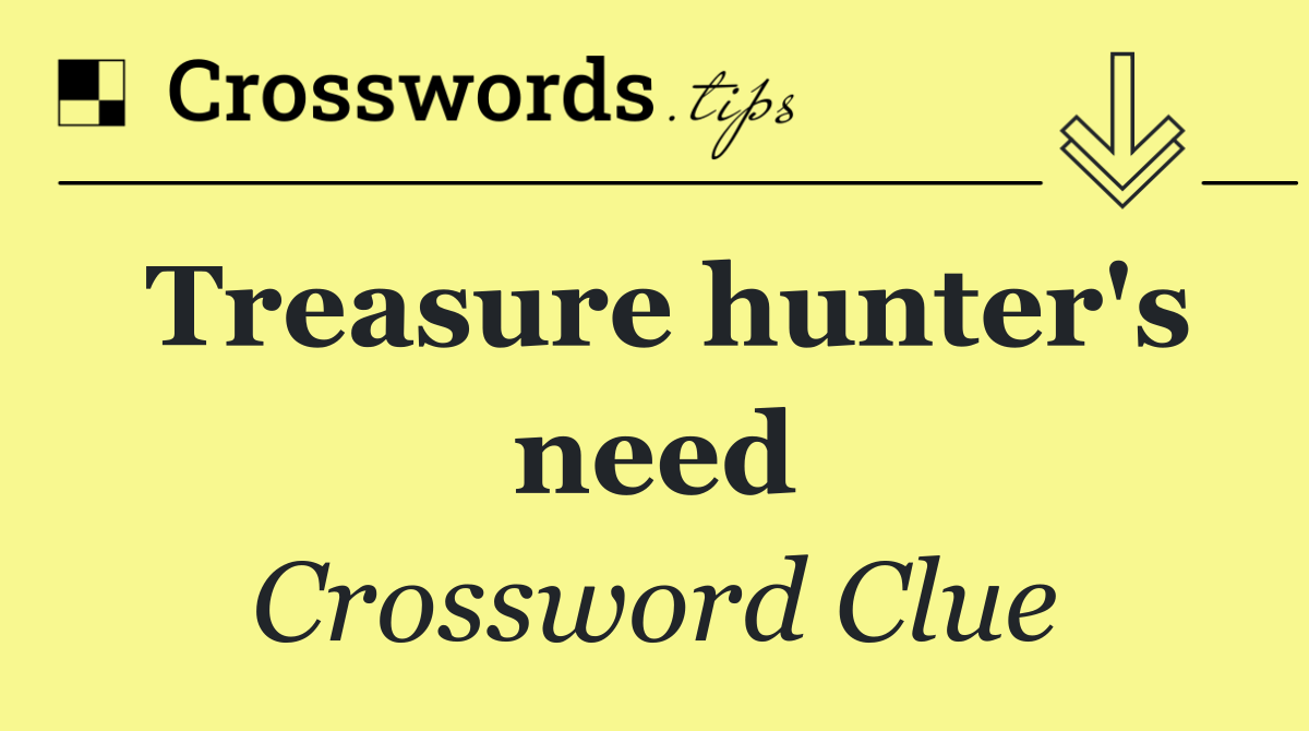 Treasure hunter's need