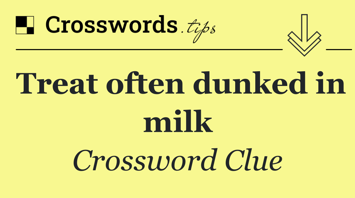 Treat often dunked in milk