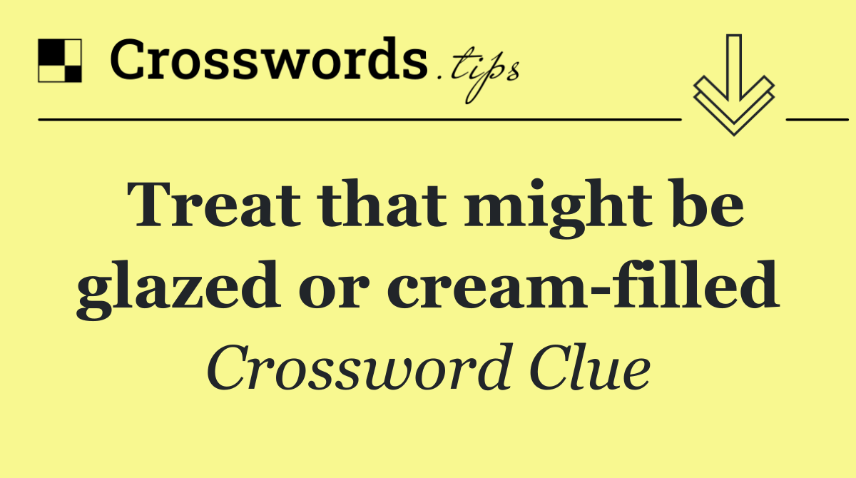 Treat that might be glazed or cream filled
