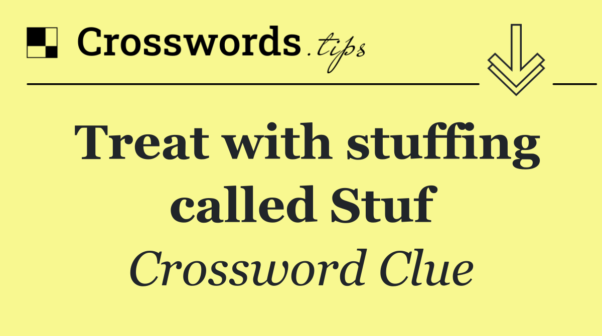 Treat with stuffing called Stuf Crossword Clue Answer October 2 2024