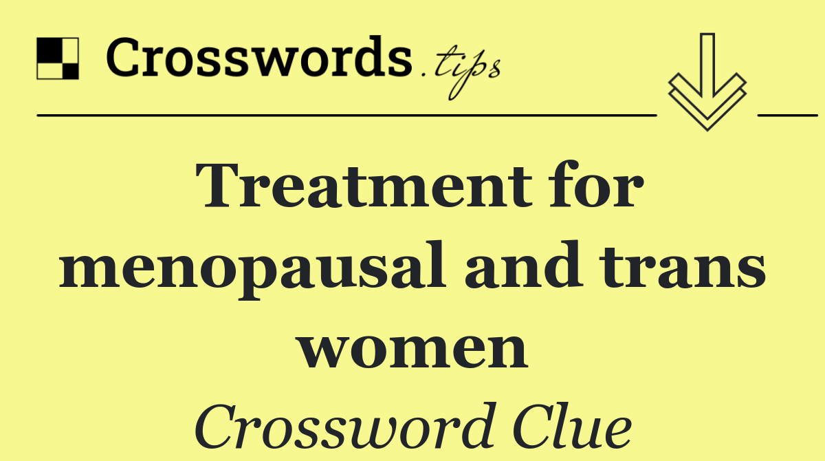 Treatment for menopausal and trans women