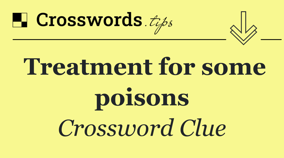 Treatment for some poisons