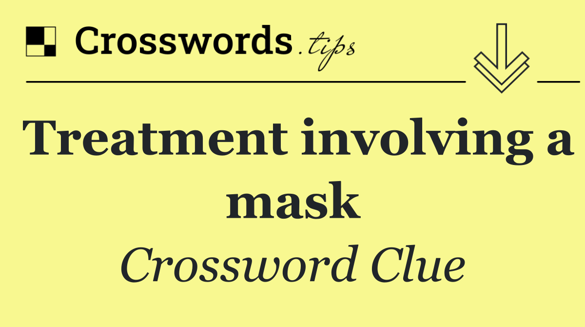 Treatment involving a mask