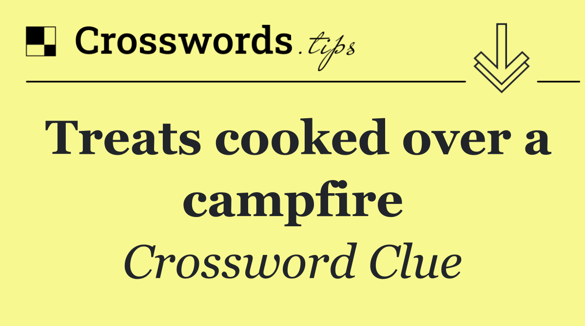Treats cooked over a campfire
