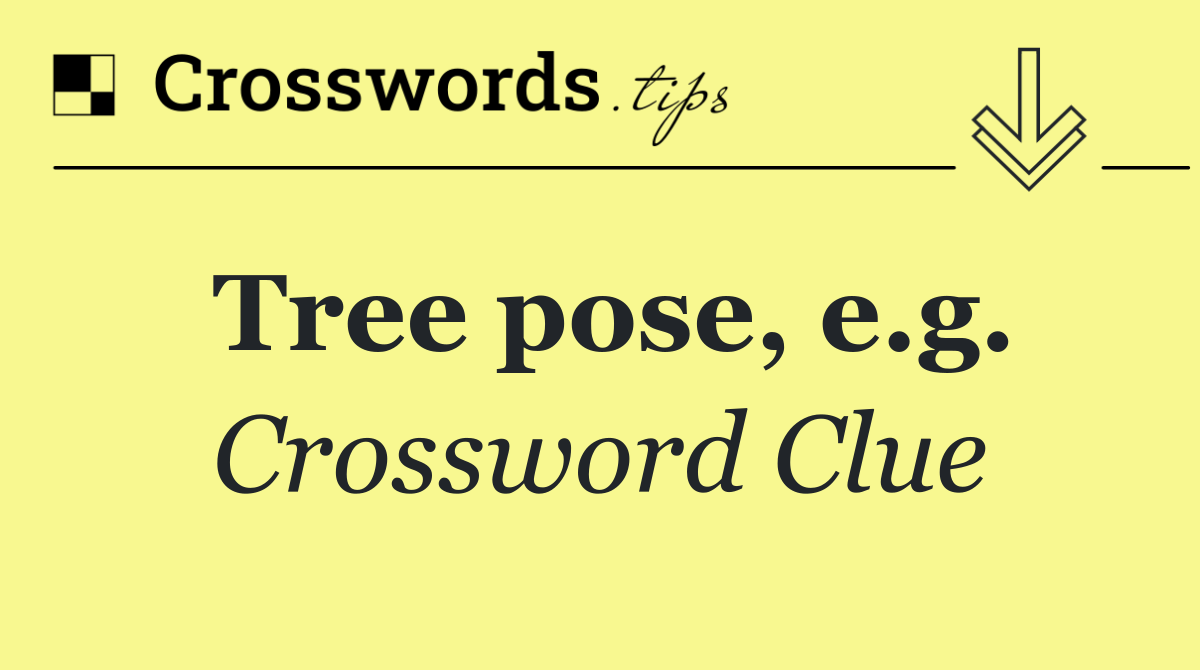 Tree pose, e.g.