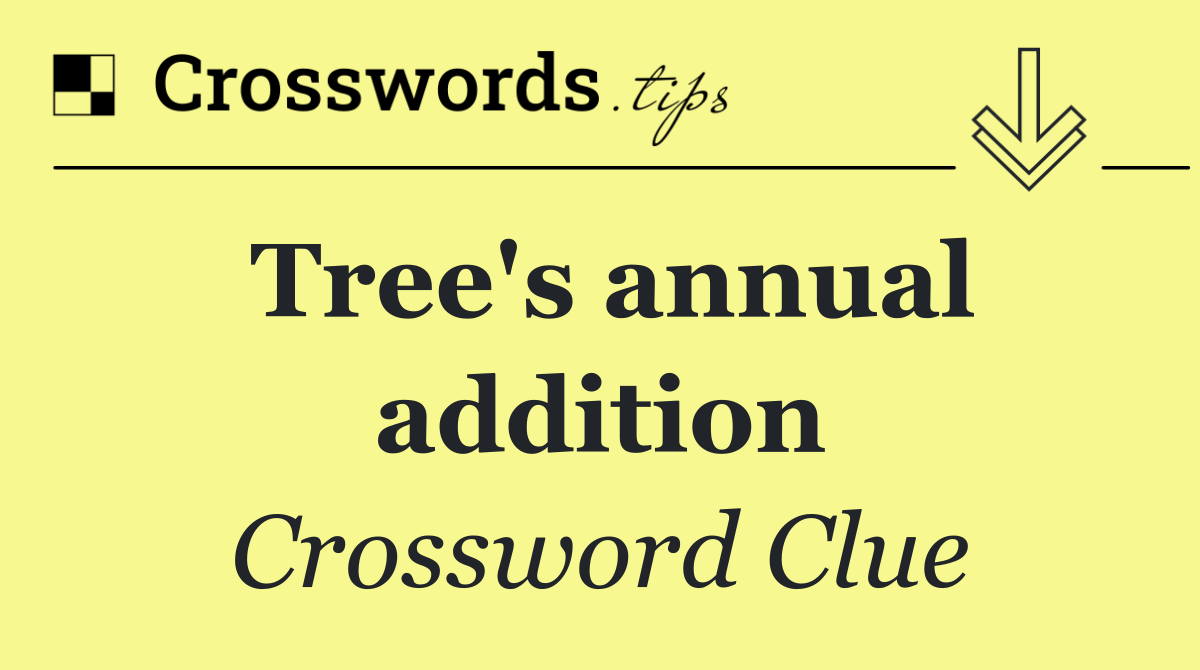Tree's annual addition