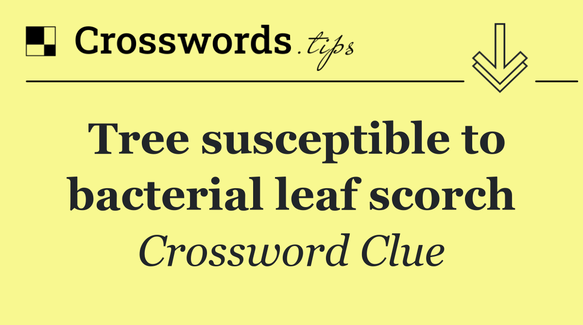 Tree susceptible to bacterial leaf scorch