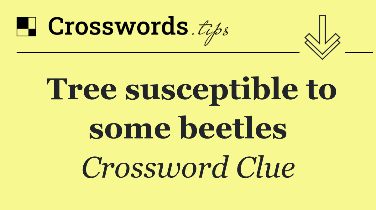 Tree susceptible to some beetles