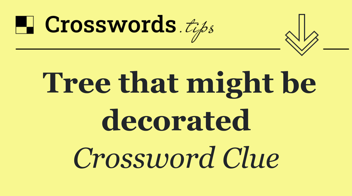 Tree that might be decorated