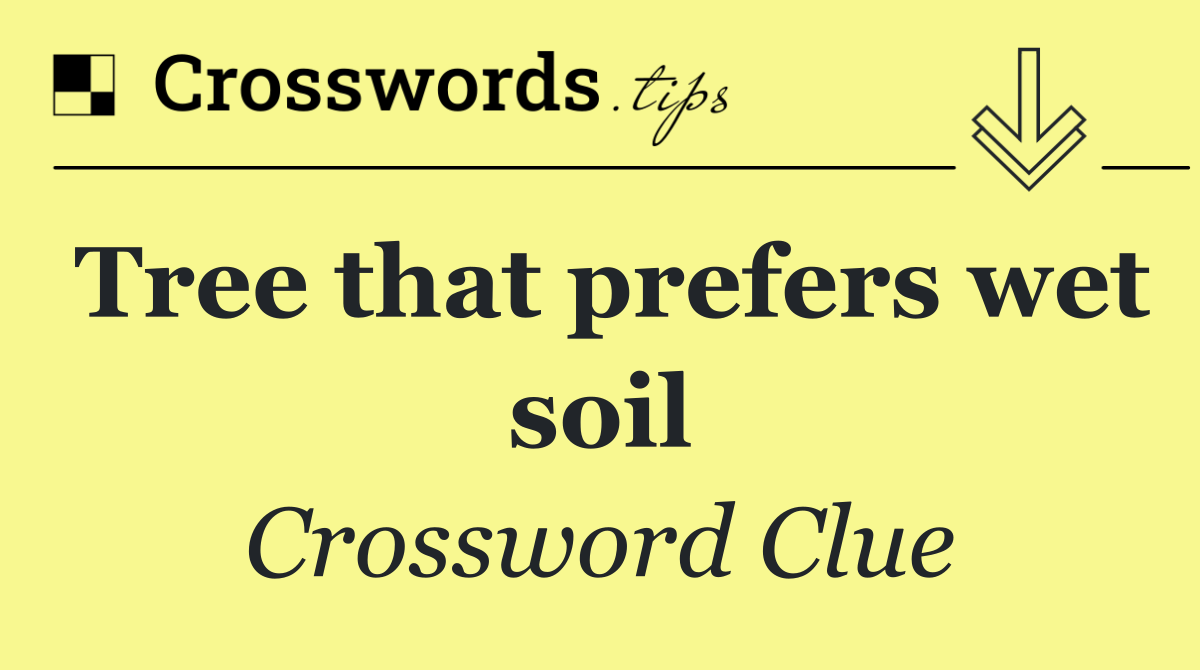 Tree that prefers wet soil