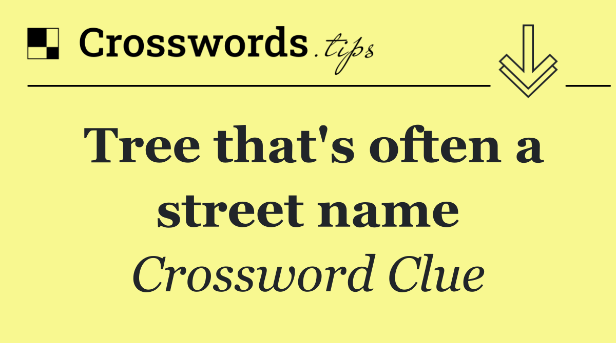 Tree that's often a street name