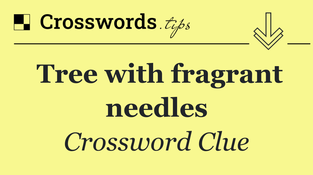 Tree with fragrant needles
