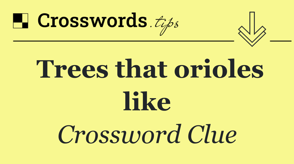 Trees that orioles like