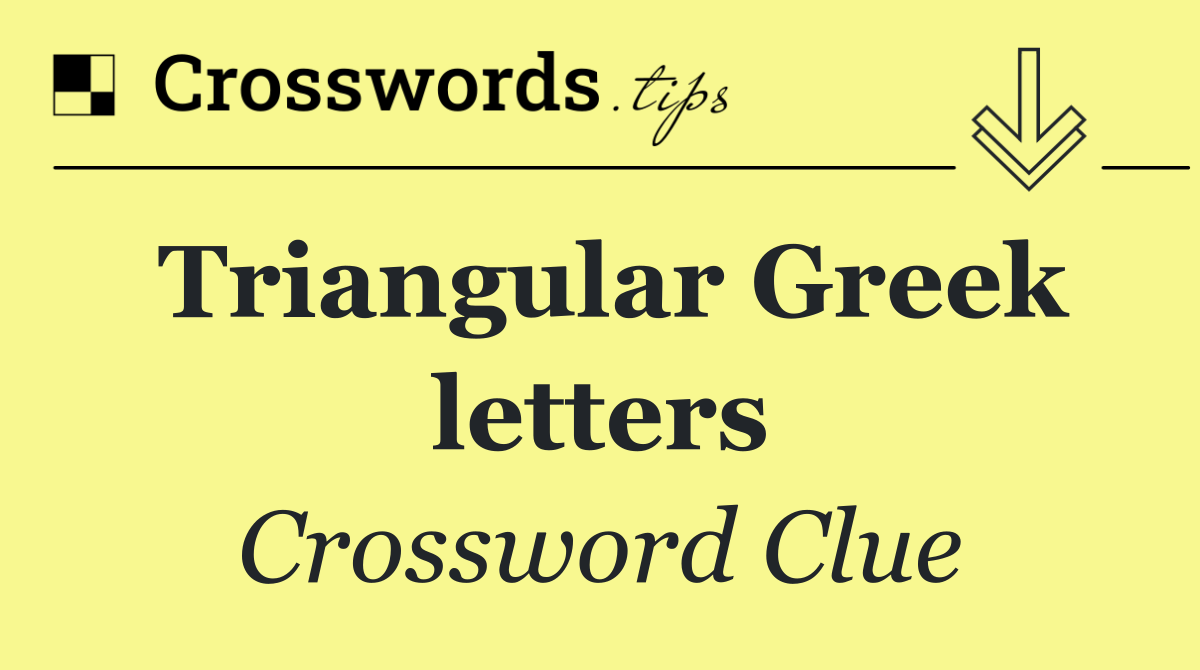 Triangular Greek letters
