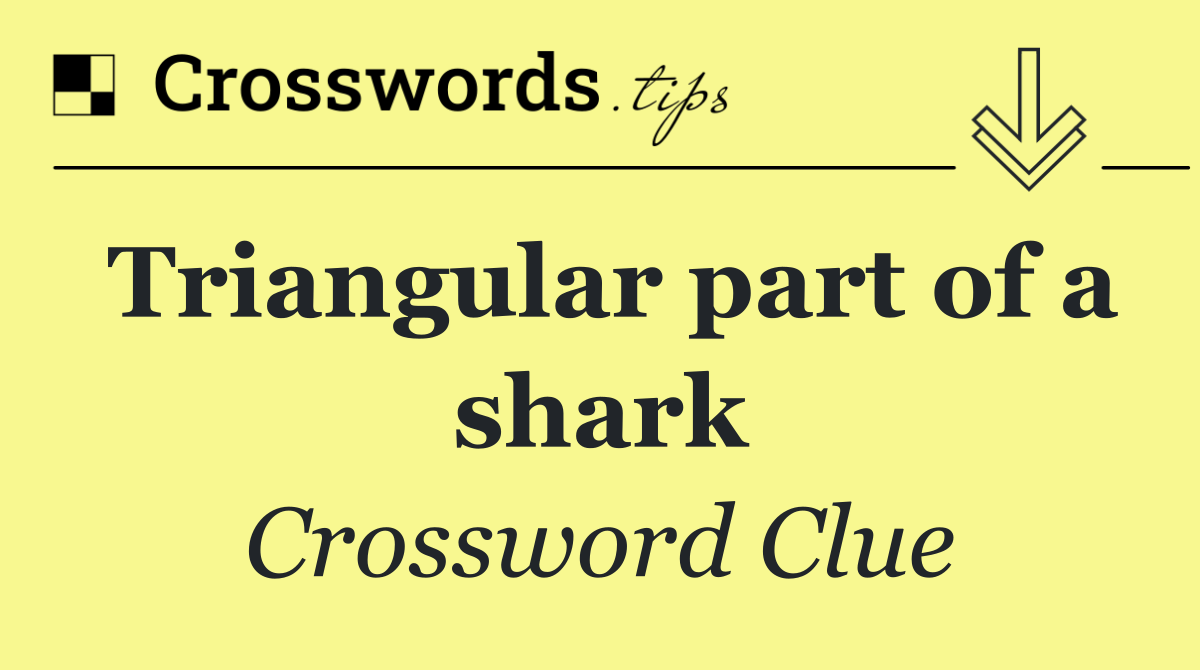Triangular part of a shark