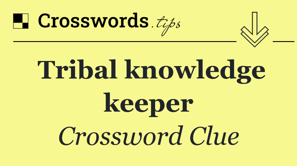 Tribal knowledge keeper