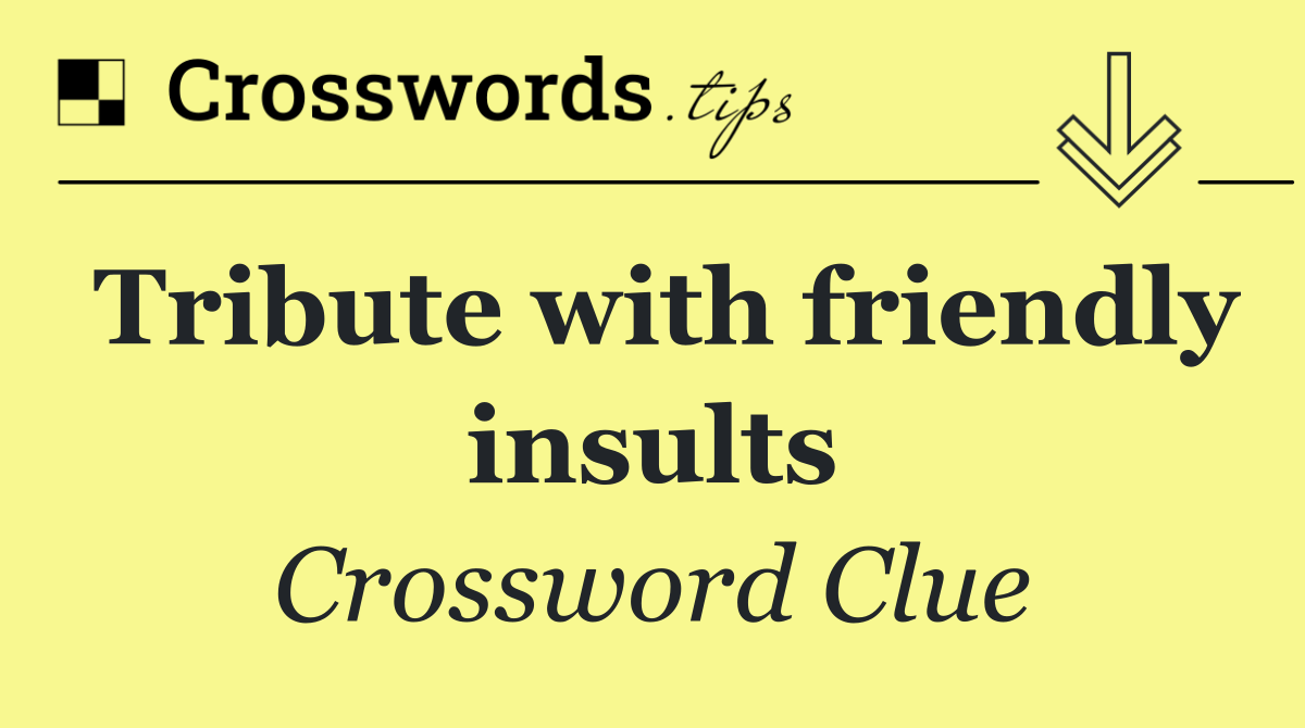 Tribute with friendly insults