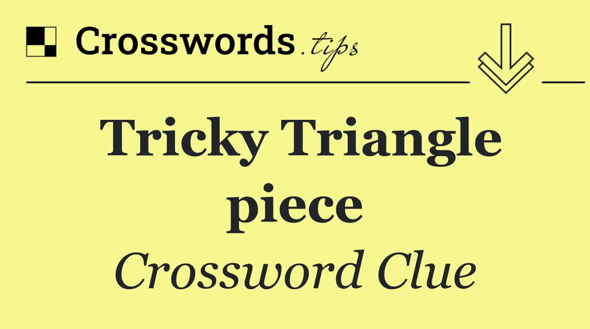 Tricky Triangle piece