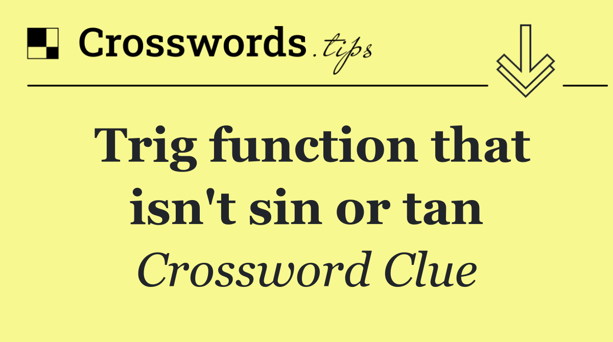 Trig function that isn't sin or tan