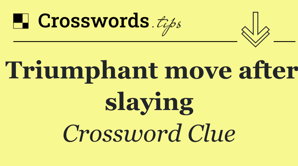 Triumphant move after slaying