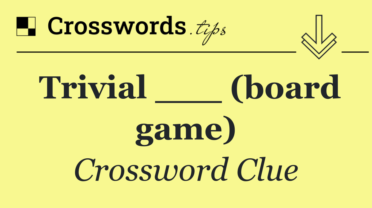 Trivial ___ (board game)