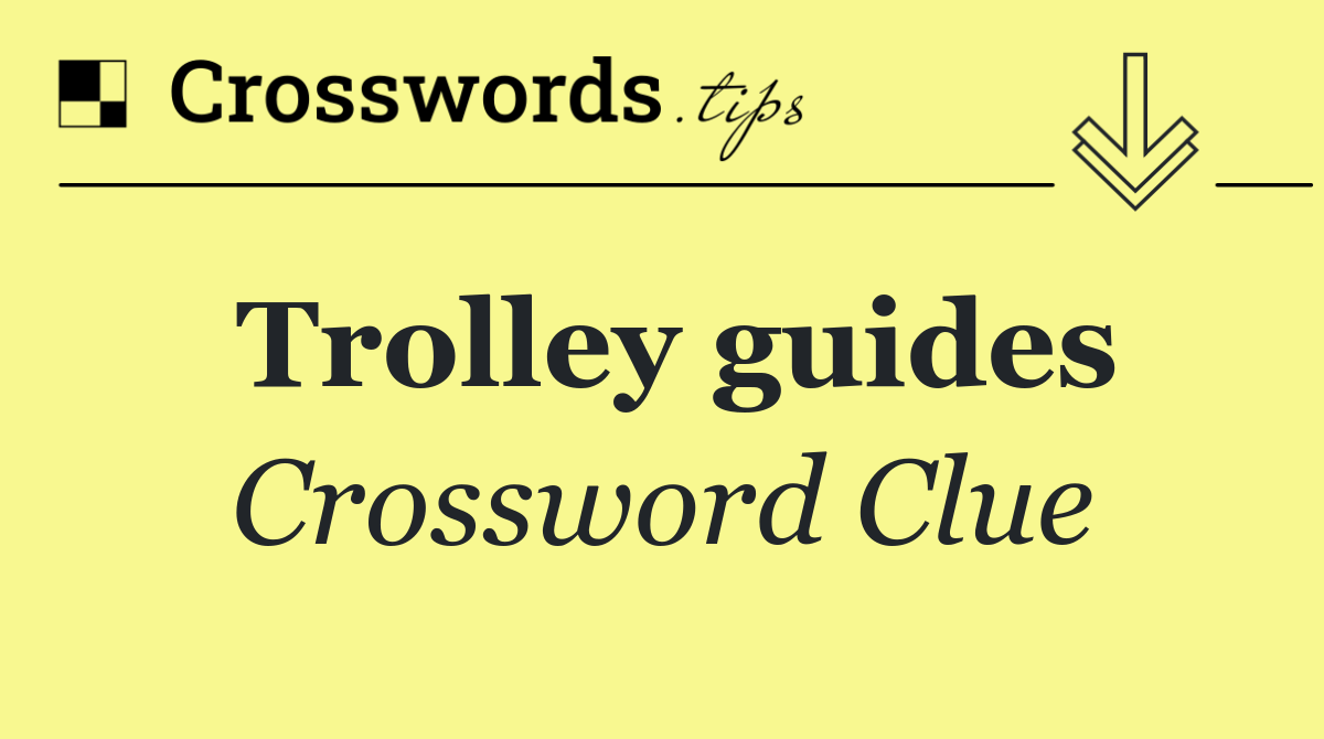 Trolley guides