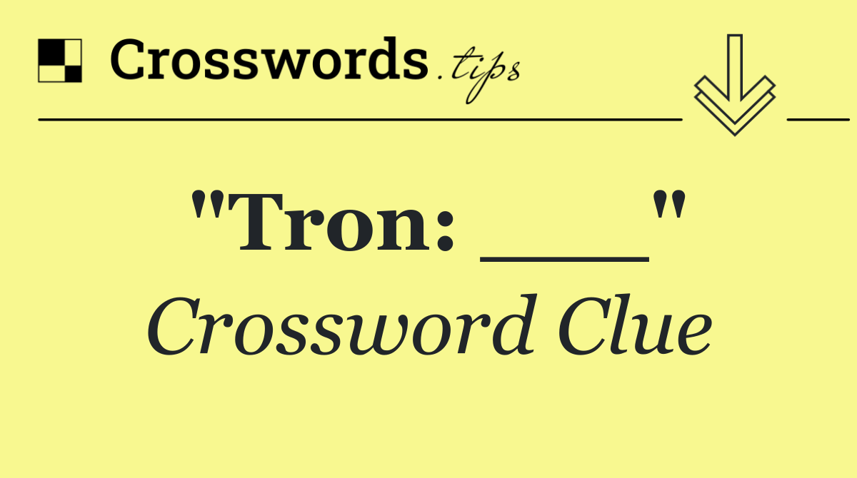 "Tron: ___"