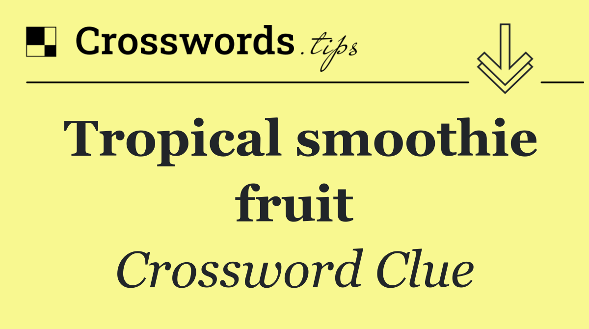 Tropical smoothie fruit