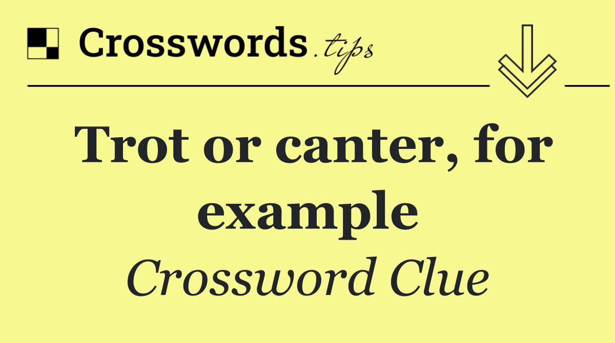 Trot or canter, for example