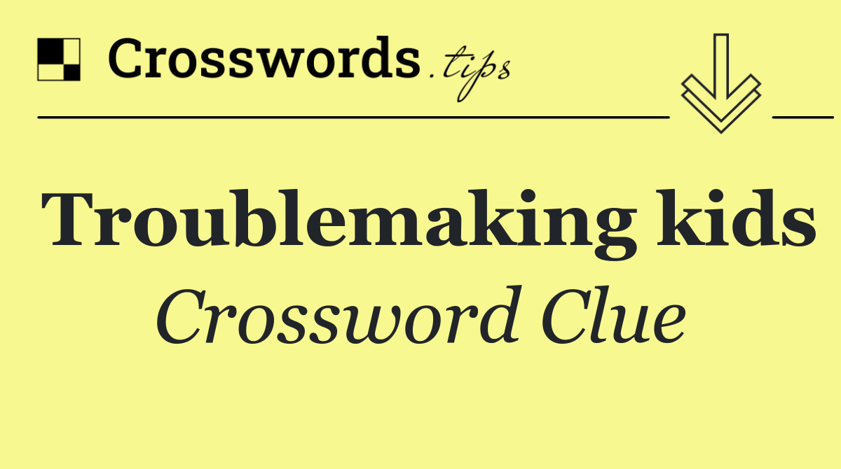 Troublemaking kids