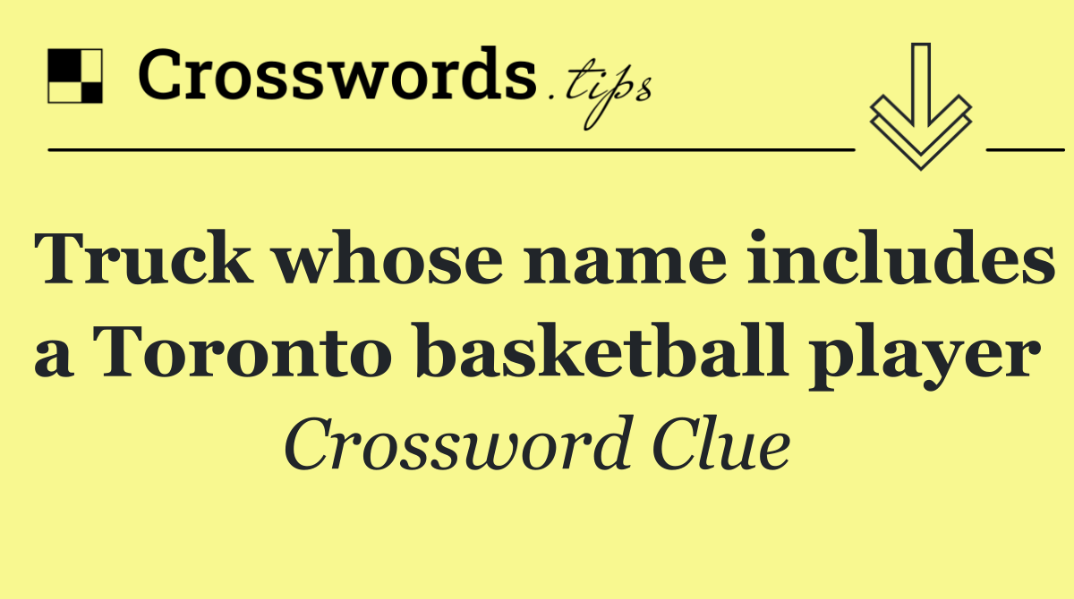 Truck whose name includes a Toronto basketball player