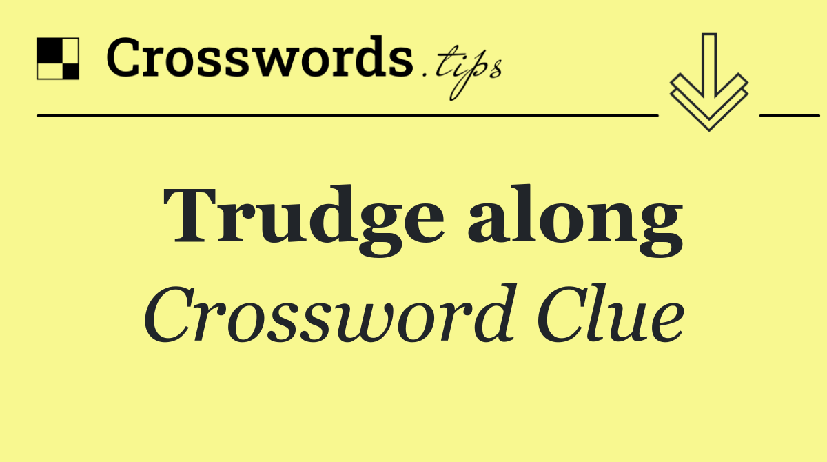 Trudge along
