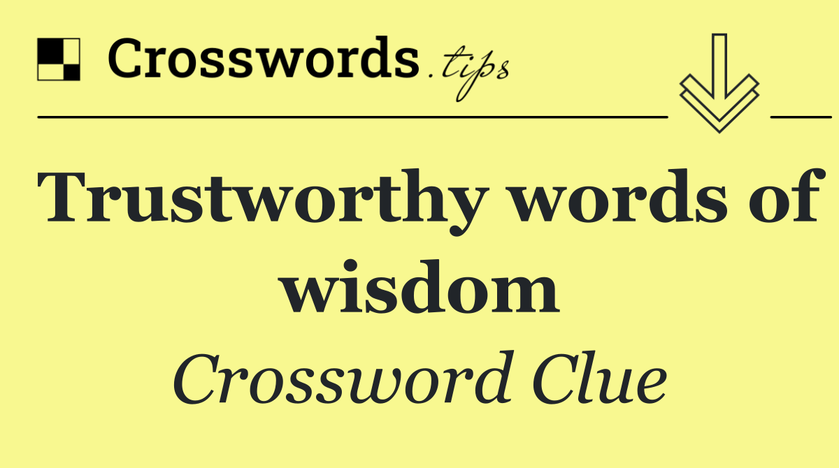 Trustworthy words of wisdom