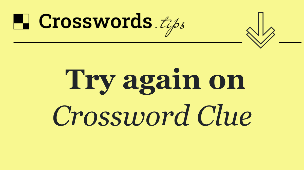 Try again on
